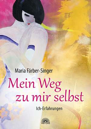 Mein Weg zu mir selbst de Maria Färber-Singer