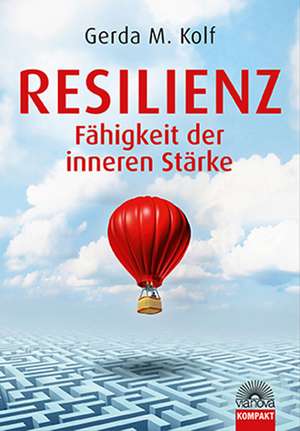 Resilienz - Fähigkeit der inneren Stärke de Gerda M. Kolf