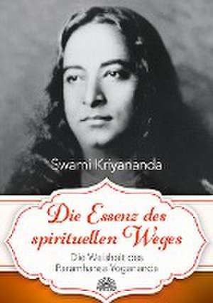 Die Essenz des spirituellen Weges de Swami Kriyananda