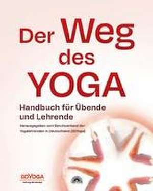 Der Weg des Yoga de Herausgegeben vom Berufsverband der Yogalehrenden in Deutschland (BDYoga)