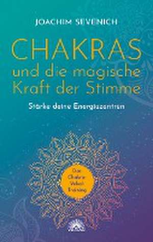 Chakras und die magische Kraft der Stimme de Joachim Sevenich