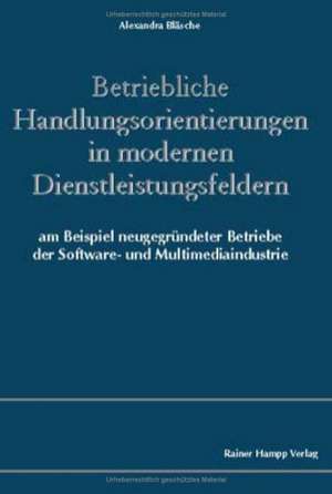 Betriebliche Handlungsorientierungen in modernen Dienstleistungsfeldern de Alexandra Bläsche