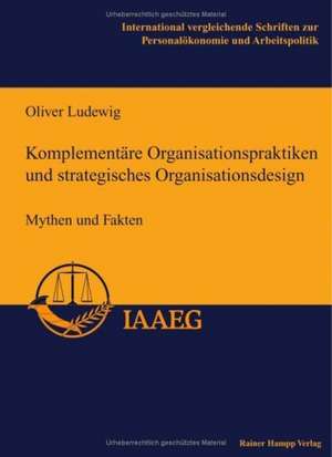 Komplementäre Organisationspraktiken und strategisches Organisationsdesign de Oliver Ludewig