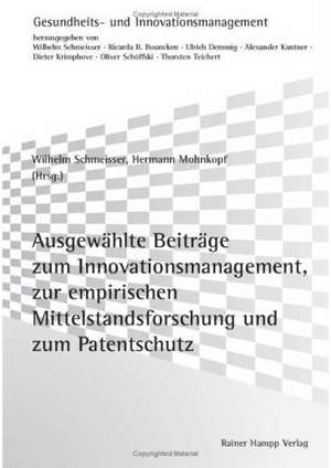 Ausgewählte Beiträge zum Innovationsmanagement, zur empirischen Mittelstandsforschung und zum Patentschutz de Wilhelm Schmeisser