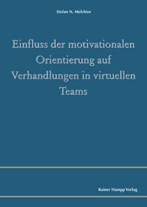 Einfluss der motivationalen Orientierung auf Verhandlungen in virtuellen Teams de Stefan Melchior