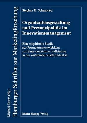 Organisationsgestaltung und Personalpolitik im Innovationsmanagement de Stephan H Schmucker