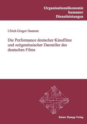 Die Performance deutscher Kinofilme und zeitgenössischer Darsteller des deutschen Films de Ulrich Gregor Daamen