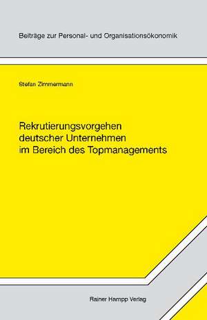 Rekrutierungsvorgehen deutscher Unternehmen im Bereich des Topmanagements de Stefan Zimmermann