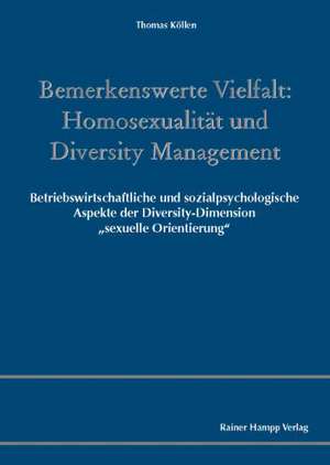 Bemerkenswerte Vielfalt: Homosexualität und Diversity Management de Thomas Köllen