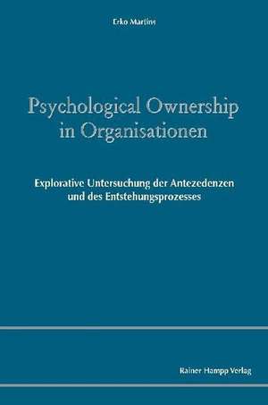 Psychological Ownership in Organisationen de Erko Martins