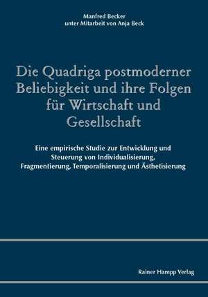 Die Quadriga postmoderner Beliebigkeit und ihre Folgen für Wirtschaft und Gesellschaft de Manfred Becker