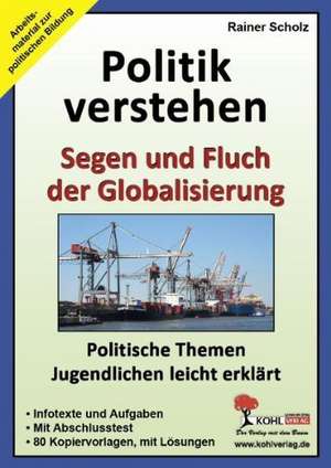 Politik verstehen / Segen und Fluch der Globalisierung de Rainer Scholz