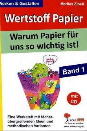 Werkstoff Papier / Band 1 Warum Papier für uns so wichtig ist! de Marlies Zibell