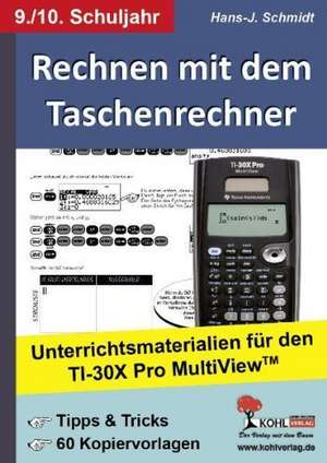 Rechnen mit dem Taschenrechner / 9./10. Schuljahr Unterrichtsmaterialien für den TI-30x PRO MultiViewTM de Hans-J. Schmidt