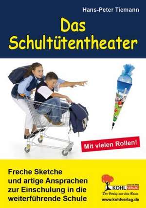 Das Schultütentheater Freche Sketche und artige Ansprachen zur Einschulung in die weiterführende Schule