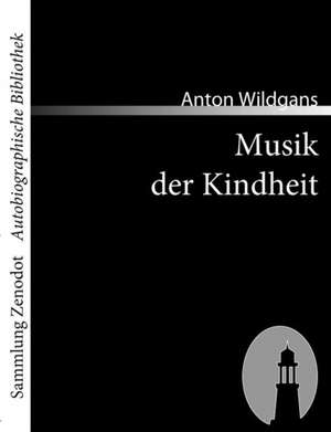 Musik der Kindheit de Anton Wildgans