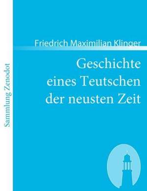 Geschichte eines Teutschen der neusten Zeit de Friedrich Maximilian Klinger