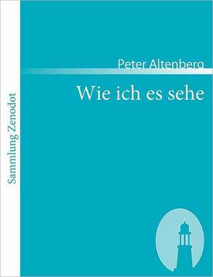 Wie ich es sehe de Peter Altenberg