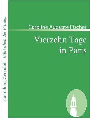 Vierzehn Tage in Paris de Caroline Auguste Fischer