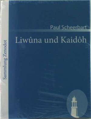 Liwûna und Kaidôh de Paul Scheerbart