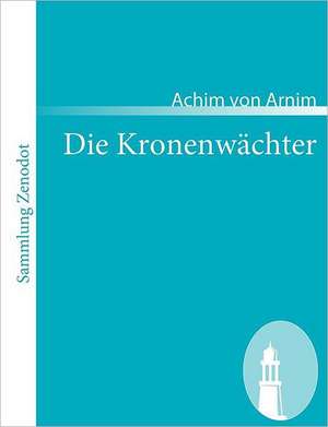 Die Kronenwächter de Achim Von Arnim