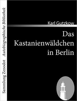 Das Kastanienwäldchen in Berlin de Karl Gutzkow