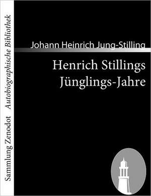 Henrich Stillings Jünglings-Jahre de Johann Heinrich Jung-Stilling