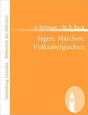 Sagen, Märchen, Volksaberglauben de A. Birlinger M. R. Buck