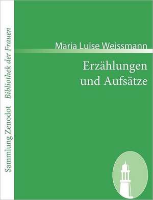 Erzählungen und Aufsätze de Maria Luise Weissmann