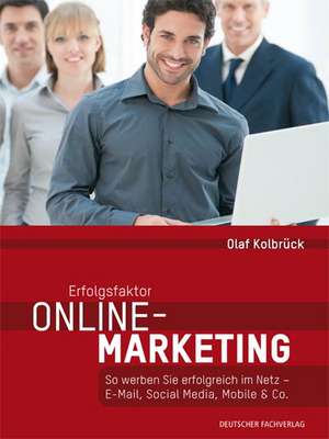 Erfolgsfaktor Online-Marketing de Olaf Kolbrück