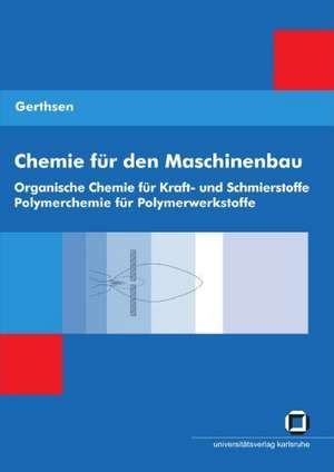 Chemie für den Maschinenbau. Bd. 2: Organische Chemie für Kraft- und Schmierstoffe, Polymerchemie für Polymerwerkstoffe de Tarsilla Gerthsen