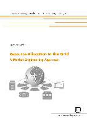 Resource allocation in the Grid. A market engineering approach de Björn Schnizler