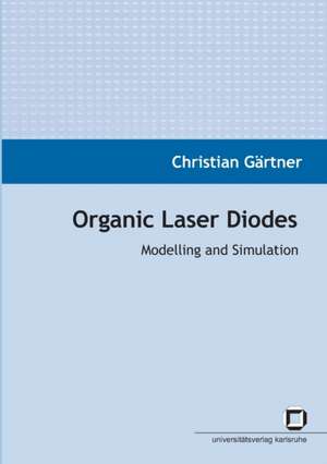 Organic laser diodes: modelling and simulation de Christian Gärtner