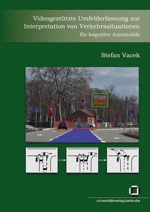 Videogestützte Umfelderfassung zur Interpretation von Verkehrssituationen für kognitive Automobile de Stefan Vacek