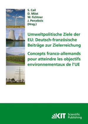 Umweltpolitische Ziele der EU: deutsch-französische Beiträge zur Zielerreichung : Tagungsband des ersten deutsch-französischen Workshops Energiewirtschaft und Nachhaltigkeit in Karlsruhe am 29.-30. Januar 2009 = Concepts franco-allemands pour atteind de Sylvain Cail