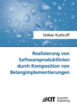 Realisierung von Softwareproduktlinien durch Komposition von Belangimplementierungen de Volker Kuttruff