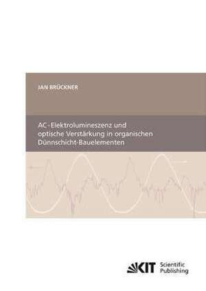 AC-Elektrolumineszenz und optische Verstärkung in organischen Dünnschicht-Bauelementen de Jan Brückner