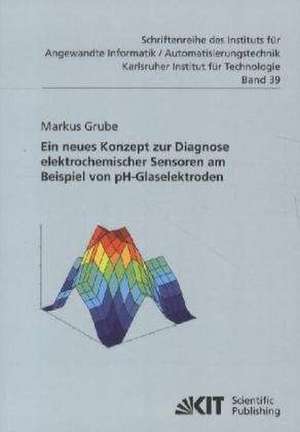 Ein neues Konzept zur Diagnose elektrochemischer Sensoren am Beispiel von pH-Glaselektroden de Markus Grube