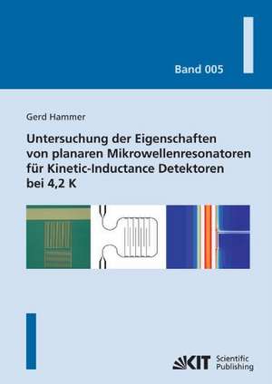 Untersuchung der Eigenschaften von planaren Mikrowellenresonatoren für Kinetic-Inductance Detektoren bei 4,2 K de Gerd Hammer