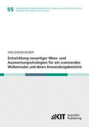 Entwicklung neuartiger Mess- und Auswertungsstrategien für ein scannendes Wolkenradar und deren Anwendungsbereiche de Jens Grenzhäuser