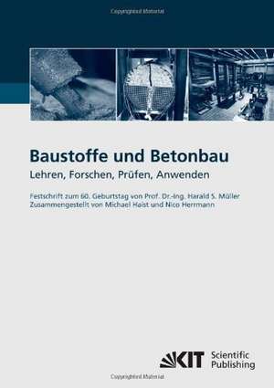 Baustoffe und Betonbau : Lehren, Forschen, Prüfen, Anwenden - Festschrift zum 60. Geburtstag von Prof. Dr.-Ing. Harald S. Müller de Michael Haist