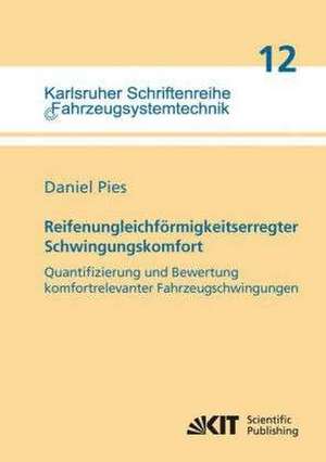 Reifenungleichförmigkeitserregter Schwingungskomfort - Quantifizierung und Bewertung komfortrelevanter Fahrzeugschwingungen de Daniel Pies