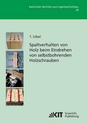 Spaltverhalten von Holz beim Eindrehen von selbstbohrenden Holzschrauben de Thomas Uibel