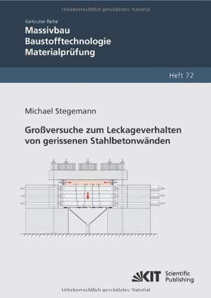 Großversuche zum Leckageverhalten von gerissenen Stahlbetonwänden de Michael Stegemann