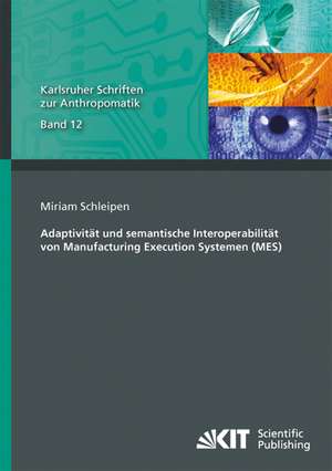 Adaptivität und semantische Interoperabilität von Manufacturing Execution Systemen (MES) de Miriam Schleipen