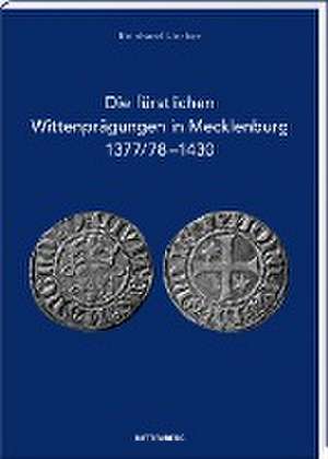 Die fürstlichen Wittenprägungen in Mecklenburg 1377/78-1430 de Reinhard Uecker