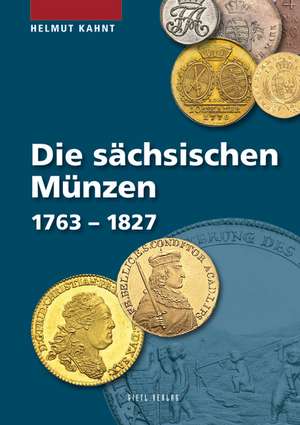 Die sächsischen Münzen 1763 - 1827 de Helmut Kahnt