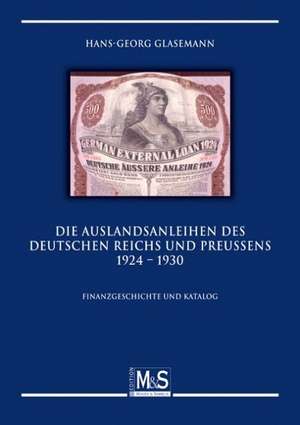 Die Auslandsanleihen des Deutschen Reichs und Preußens 1924 - 1930 de Hans-Georg Glasemann