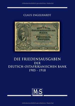 Die Friedensausgaben der Deutsch-Ostafrikanischen Bank 1905 - 1918 de Claus Engelhardt