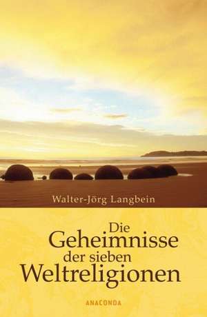 Die Geheimnisse der sieben Weltreligionen de Walter-Jörg Langbein